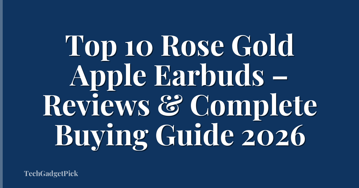 Top 10 Rose Gold Apple Earbuds – Reviews & Complete Buying Guide 2026