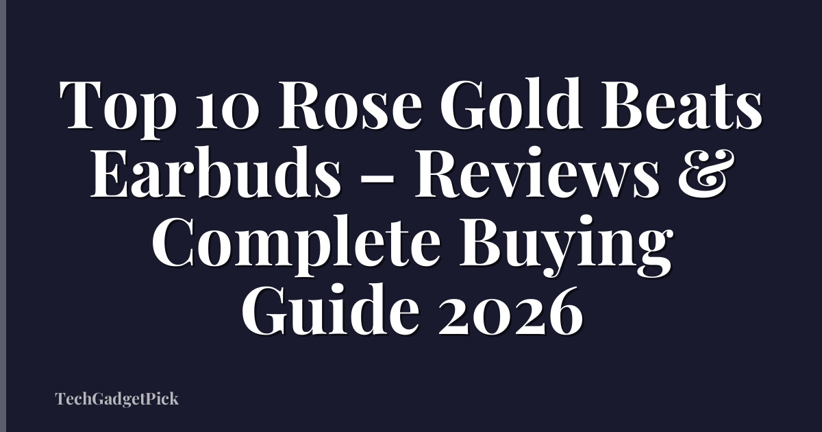 Top 10 Rose Gold Beats Earbuds – Reviews & Complete Buying Guide 2026