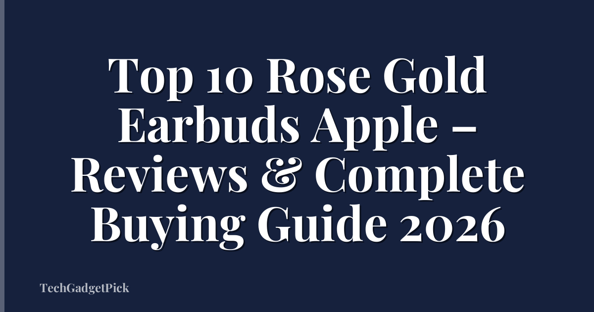 Top 10 Rose Gold Earbuds Apple – Reviews & Complete Buying Guide 2026