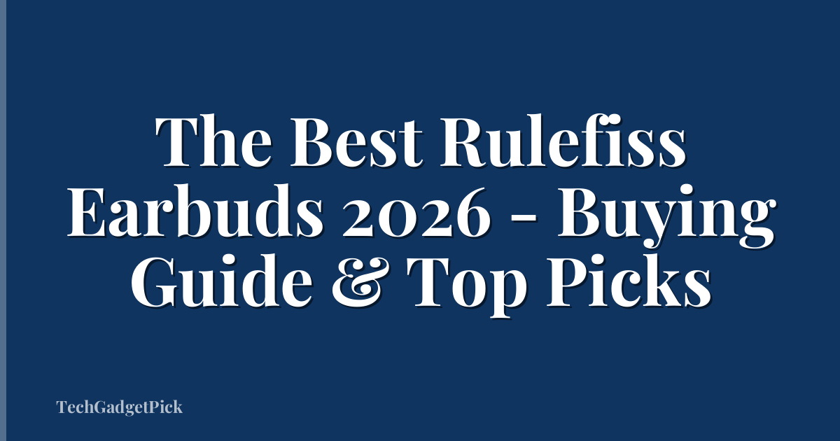 The Best Rulefiss Earbuds 2026 - Buying Guide & Top Picks