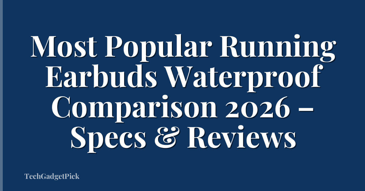 Most Popular Running Earbuds Waterproof Comparison 2026 – Specs & Reviews