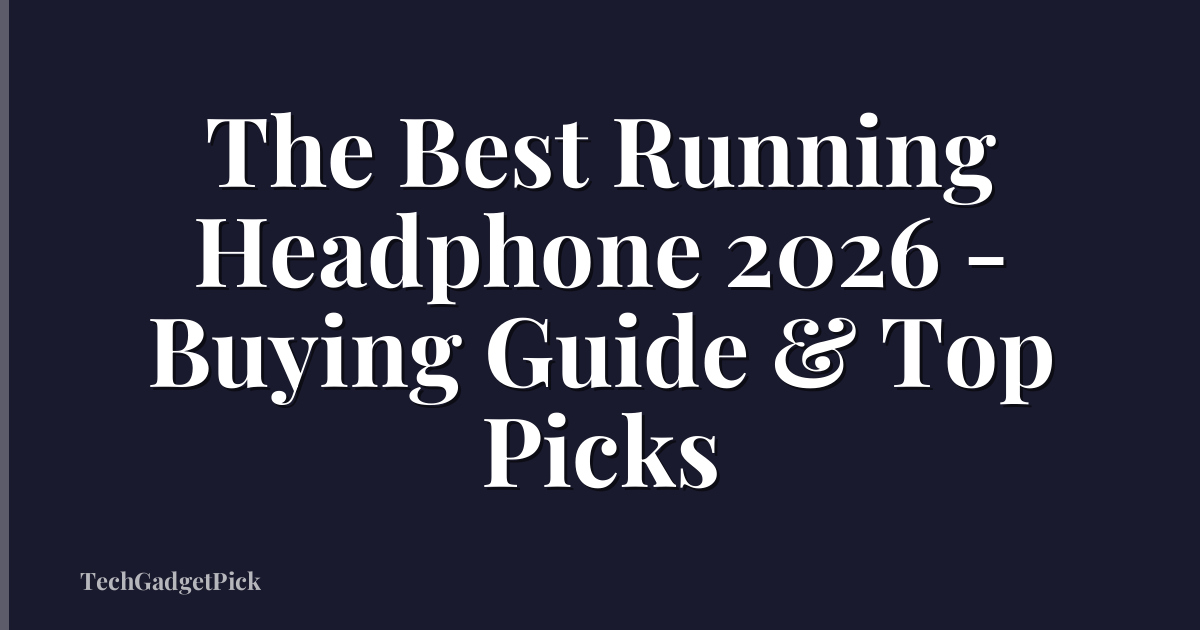 The Best Running Headphone 2026 - Buying Guide & Top Picks