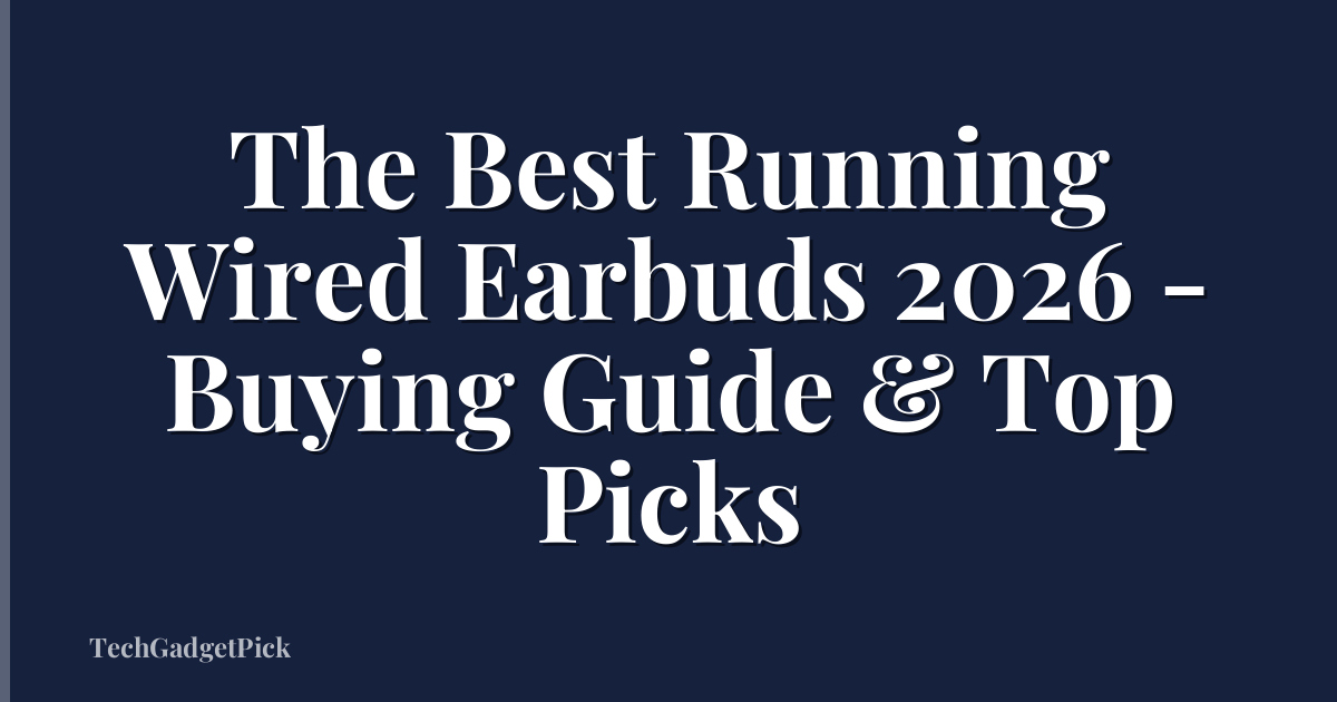 The Best Running Wired Earbuds 2026 - Buying Guide & Top Picks