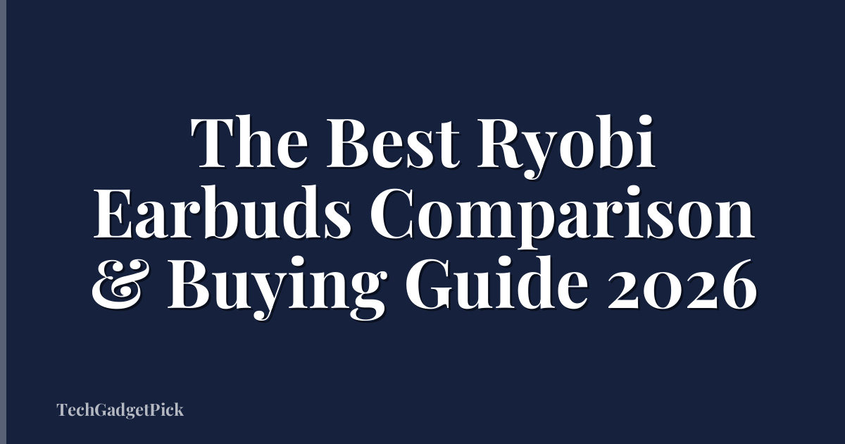 The Best Ryobi Earbuds Comparison & Buying Guide 2026