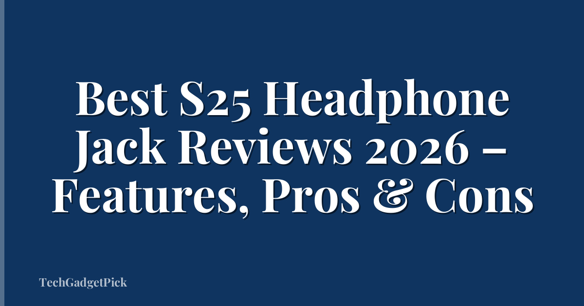 Best S25 Headphone Jack Reviews 2026 – Features, Pros & Cons