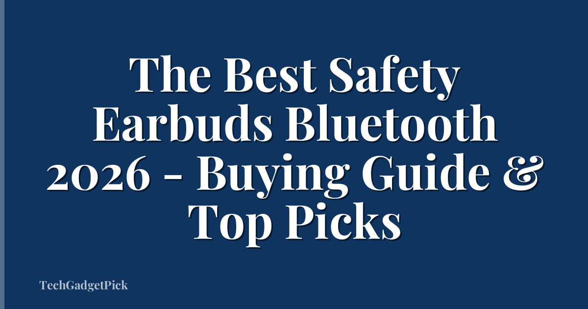 The Best Safety Earbuds Bluetooth 2026 - Buying Guide & Top Picks