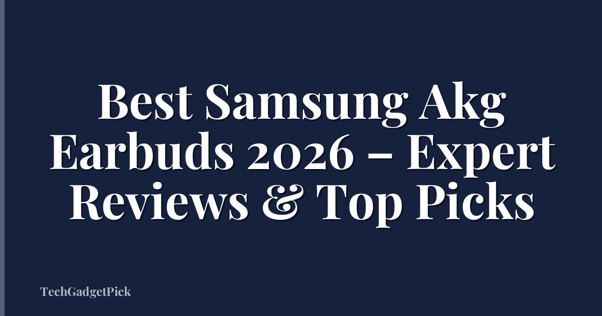 Best Samsung Akg Earbuds 2026 – Expert Reviews & Top Picks