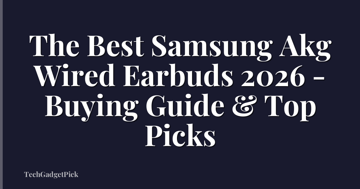 The Best Samsung Akg Wired Earbuds 2026 - Buying Guide & Top Picks