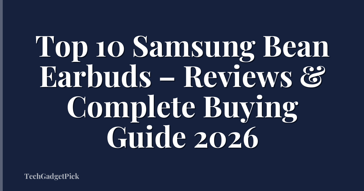 Top 10 Samsung Bean Earbuds – Reviews & Complete Buying Guide 2026
