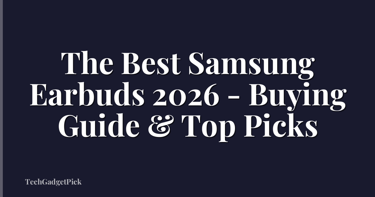 The Best Samsung Earbuds 2026 - Buying Guide & Top Picks