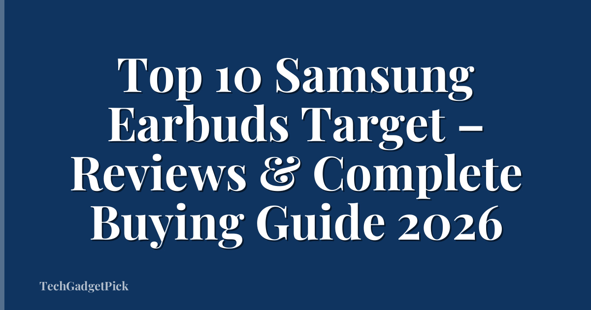 Top 10 Samsung Earbuds Target – Reviews & Complete Buying Guide 2026