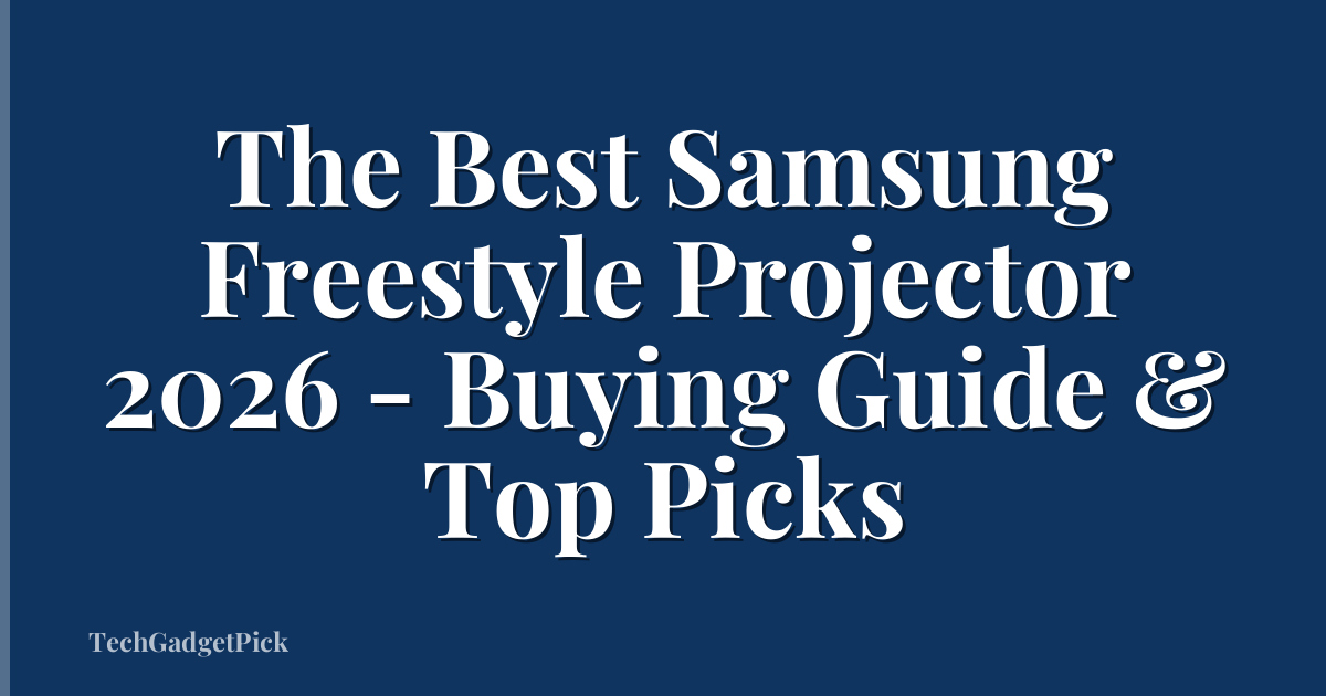The Best Samsung Freestyle Projector 2026 - Buying Guide & Top Picks