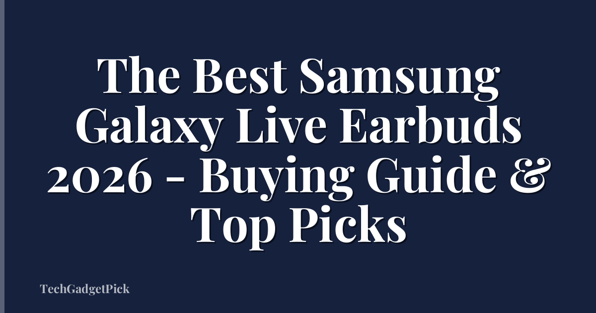 The Best Samsung Galaxy Live Earbuds 2026 - Buying Guide & Top Picks