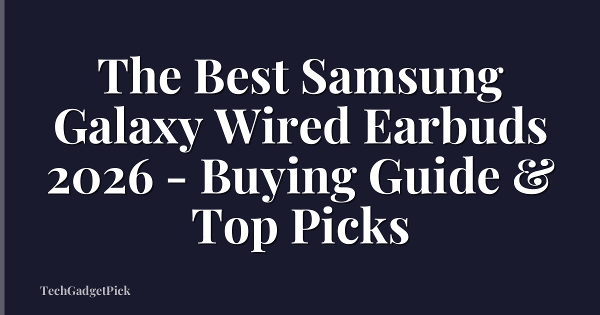 The Best Samsung Galaxy Wired Earbuds 2026 - Buying Guide & Top Picks