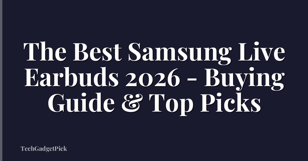 The Best Samsung Live Earbuds 2026 - Buying Guide & Top Picks
