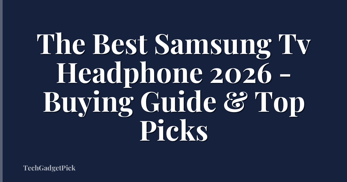 The Best Samsung Tv Headphone 2026 - Buying Guide & Top Picks