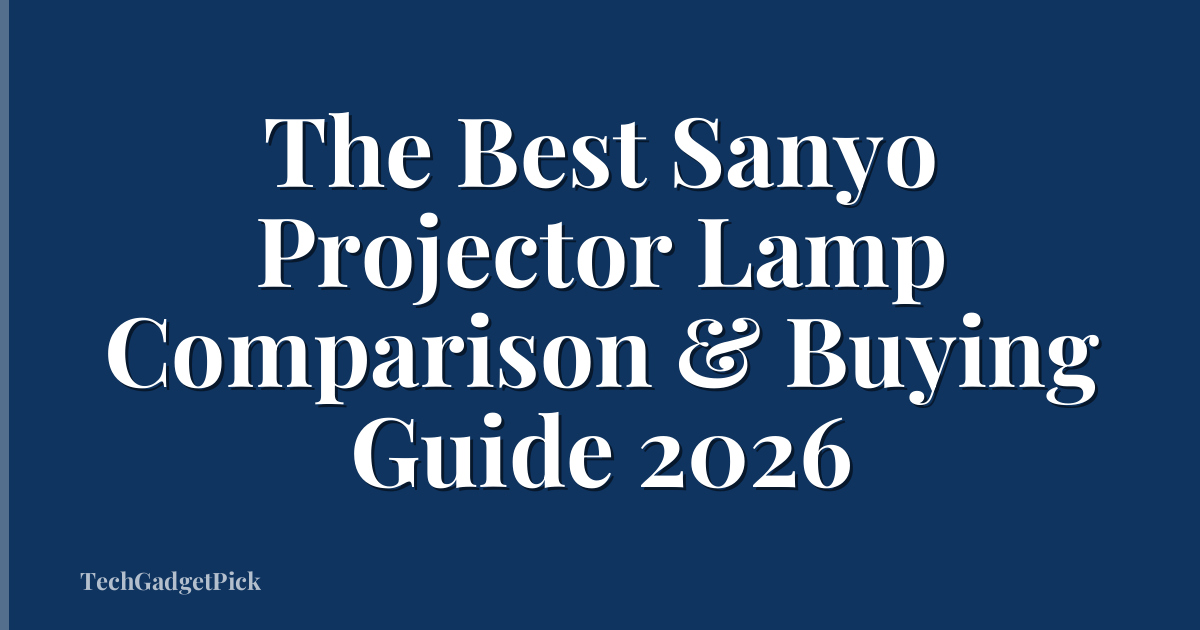 The Best Sanyo Projector Lamp Comparison & Buying Guide 2026