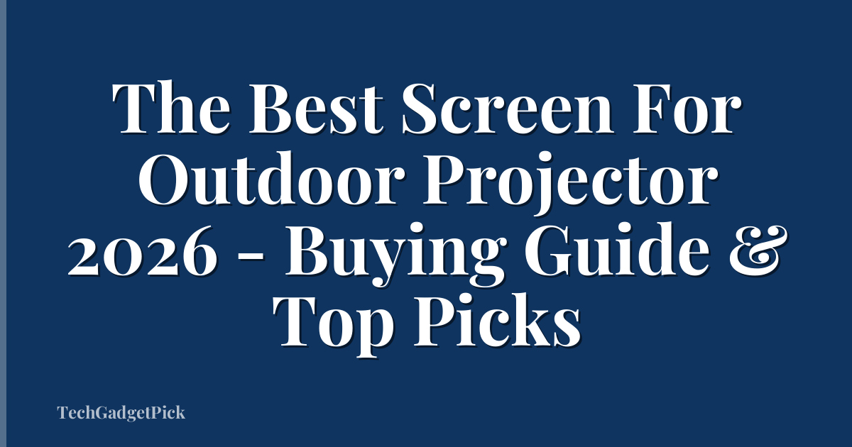 The Best Screen For Outdoor Projector 2026 - Buying Guide & Top Picks