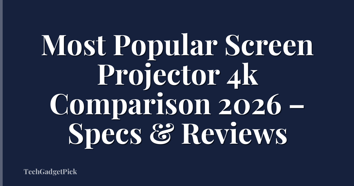 Most Popular Screen Projector 4k Comparison 2026 – Specs & Reviews