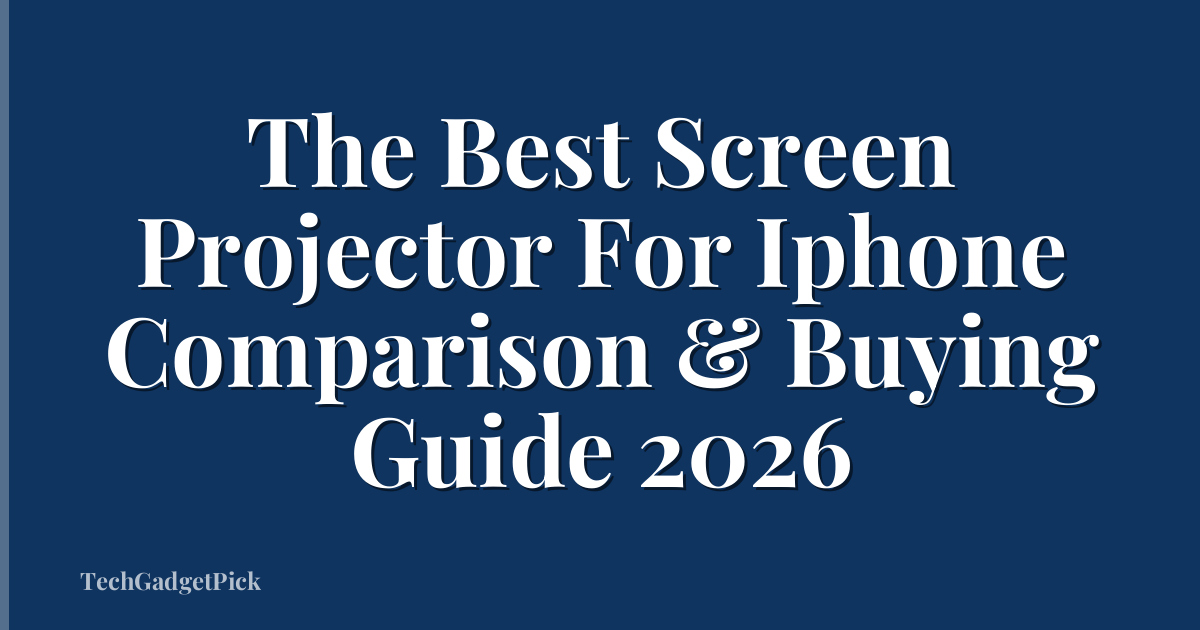 The Best Screen Projector For Iphone Comparison & Buying Guide 2026