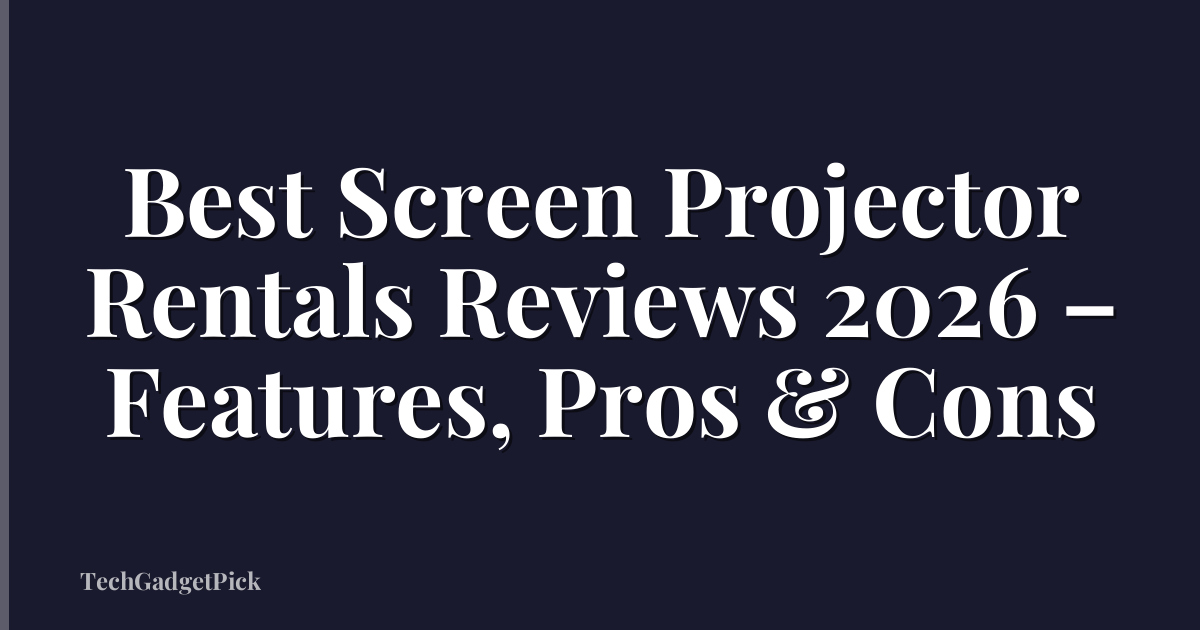 Best Screen Projector Rentals Reviews 2026 – Features, Pros & Cons