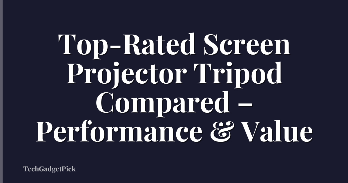 Top-Rated Screen Projector Tripod Compared – Performance & Value
