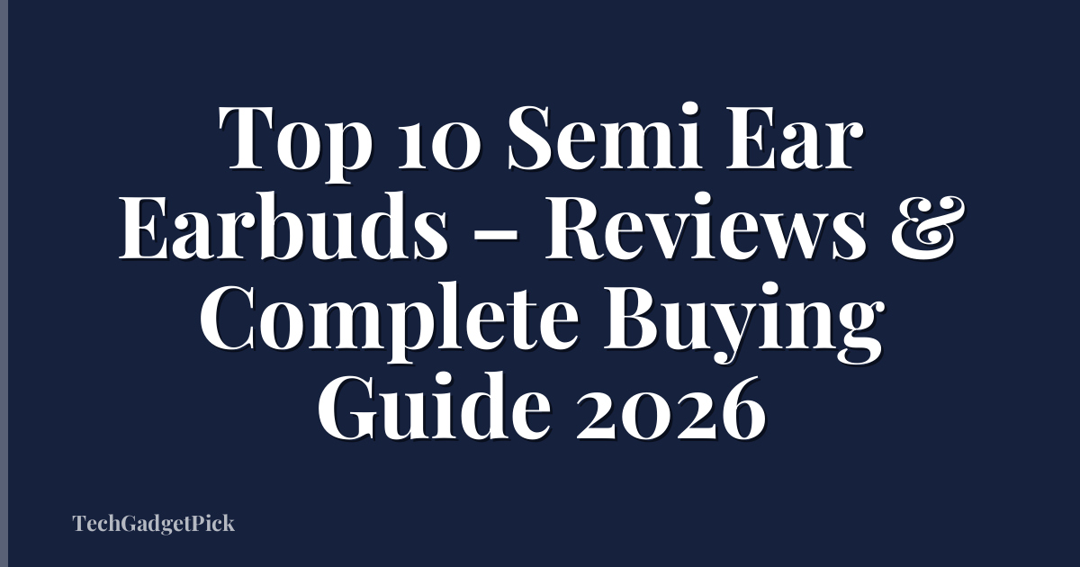 Top 10 Semi Ear Earbuds – Reviews & Complete Buying Guide 2026
