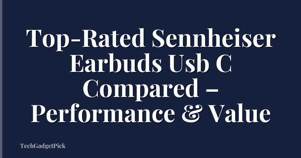 Top-Rated Sennheiser Earbuds Usb C Compared – Performance & Value