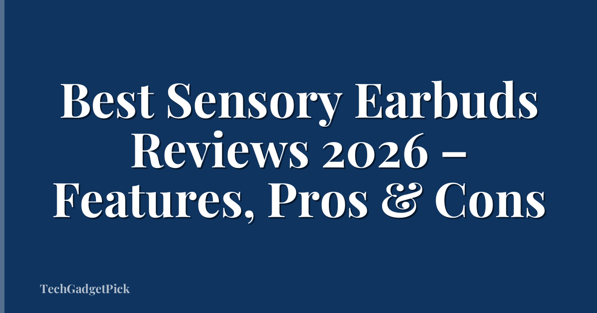 Best Sensory Earbuds Reviews 2026 – Features, Pros & Cons