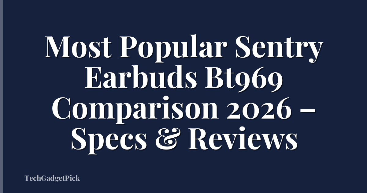 Most Popular Sentry Earbuds Bt969 Comparison 2026 – Specs & Reviews