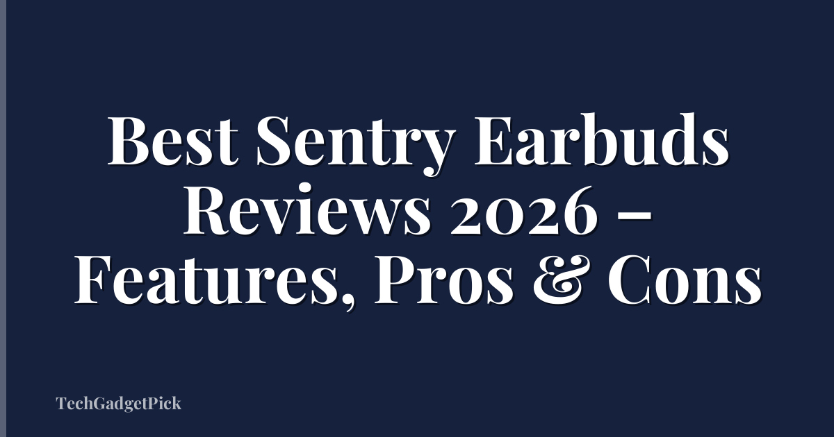 Best Sentry Earbuds Reviews 2026 – Features, Pros & Cons