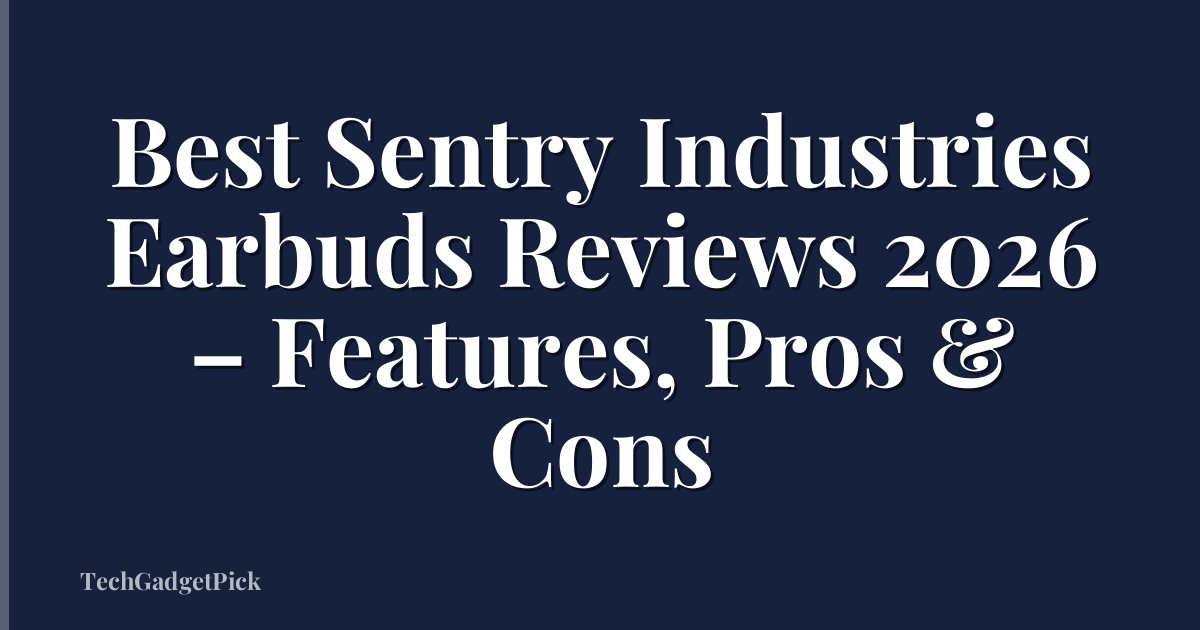 Best Sentry Industries Earbuds Reviews 2026 – Features, Pros & Cons