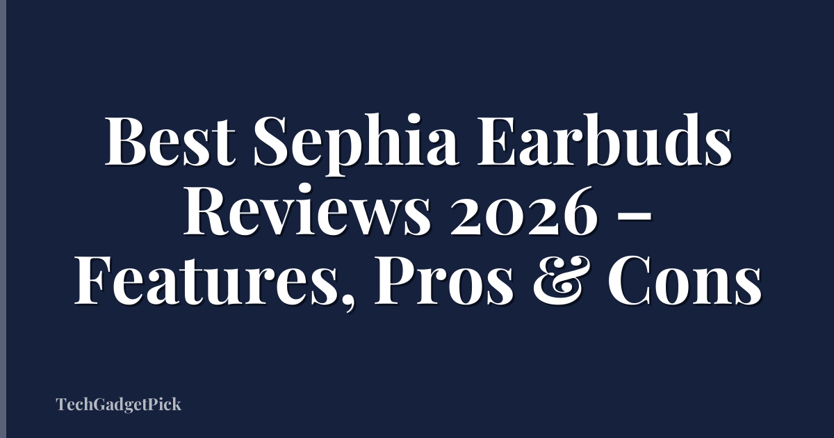 Best Sephia Earbuds Reviews 2026 – Features, Pros & Cons