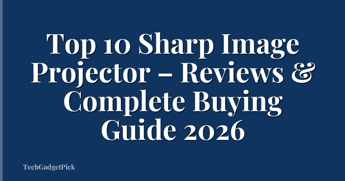 Top 10 Sharp Image Projector – Reviews & Complete Buying Guide 2026