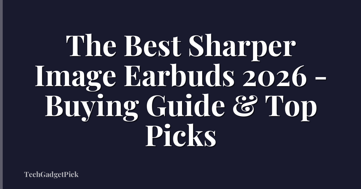 The Best Sharper Image Earbuds 2026 - Buying Guide & Top Picks