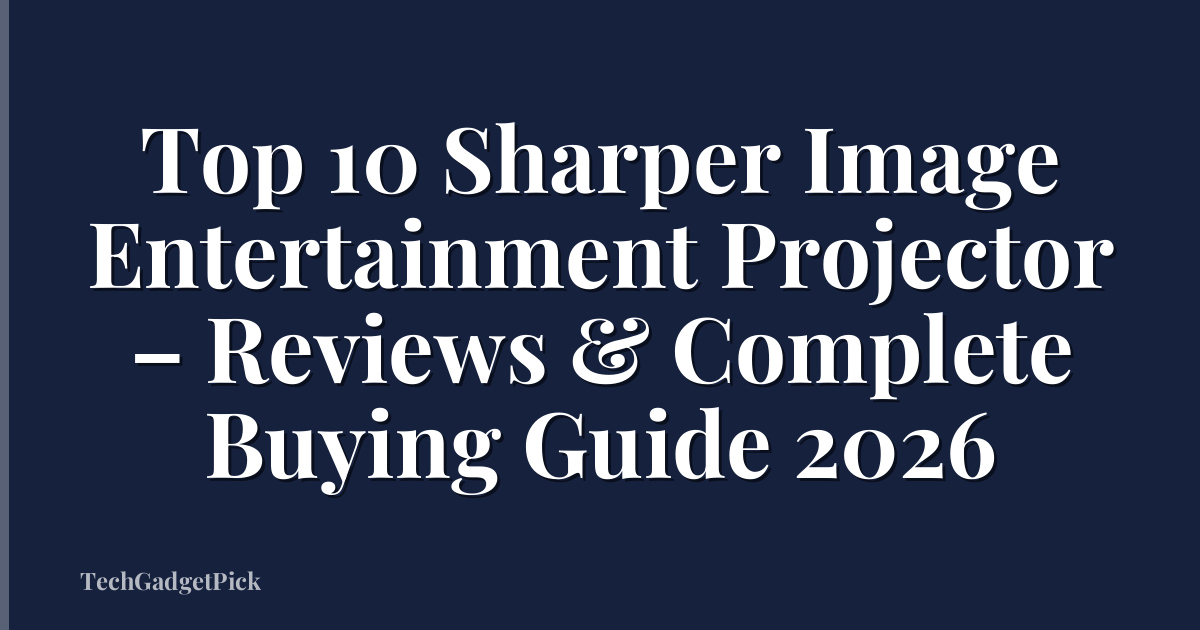 Top 10 Sharper Image Entertainment Projector – Reviews & Complete Buying Guide 2026