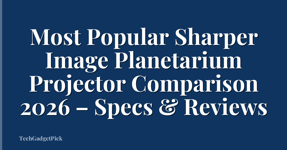 Most Popular Sharper Image Planetarium Projector Comparison 2026 – Specs & Reviews