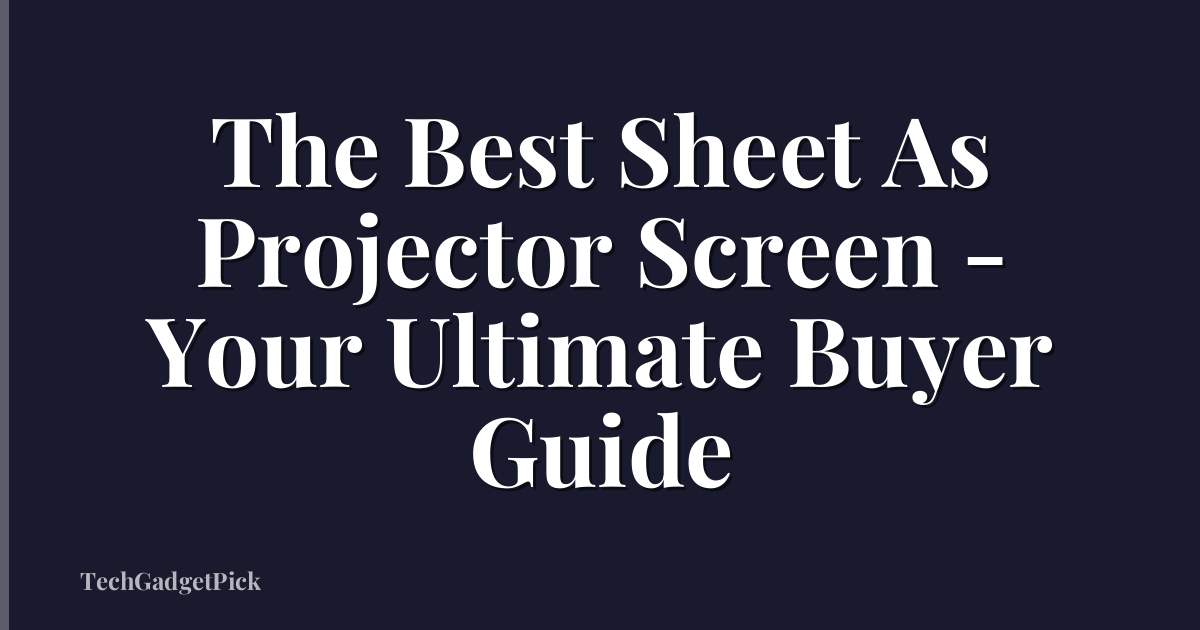The Best Sheet As Projector Screen - Your Ultimate Buyer Guide