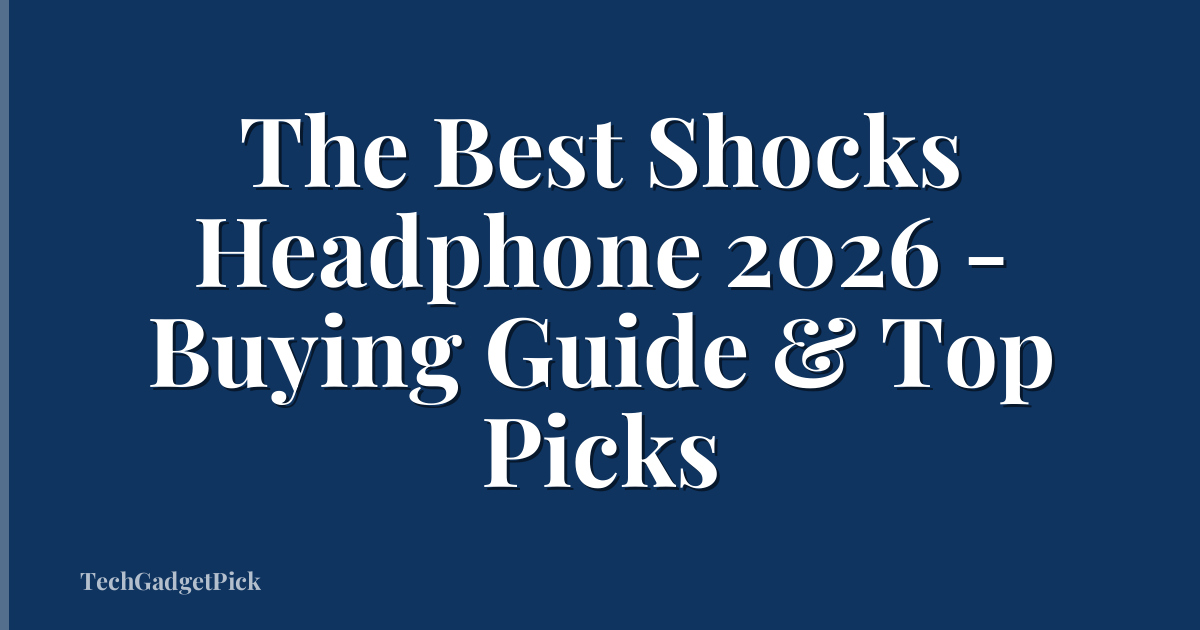 The Best Shocks Headphone 2026 - Buying Guide & Top Picks