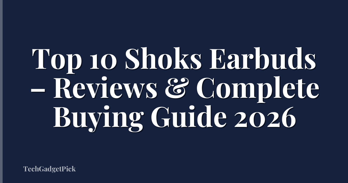 Top 10 Shoks Earbuds – Reviews & Complete Buying Guide 2026