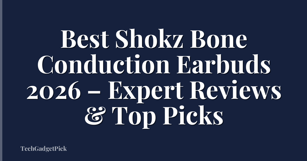 Best Shokz Bone Conduction Earbuds 2026 – Expert Reviews & Top Picks