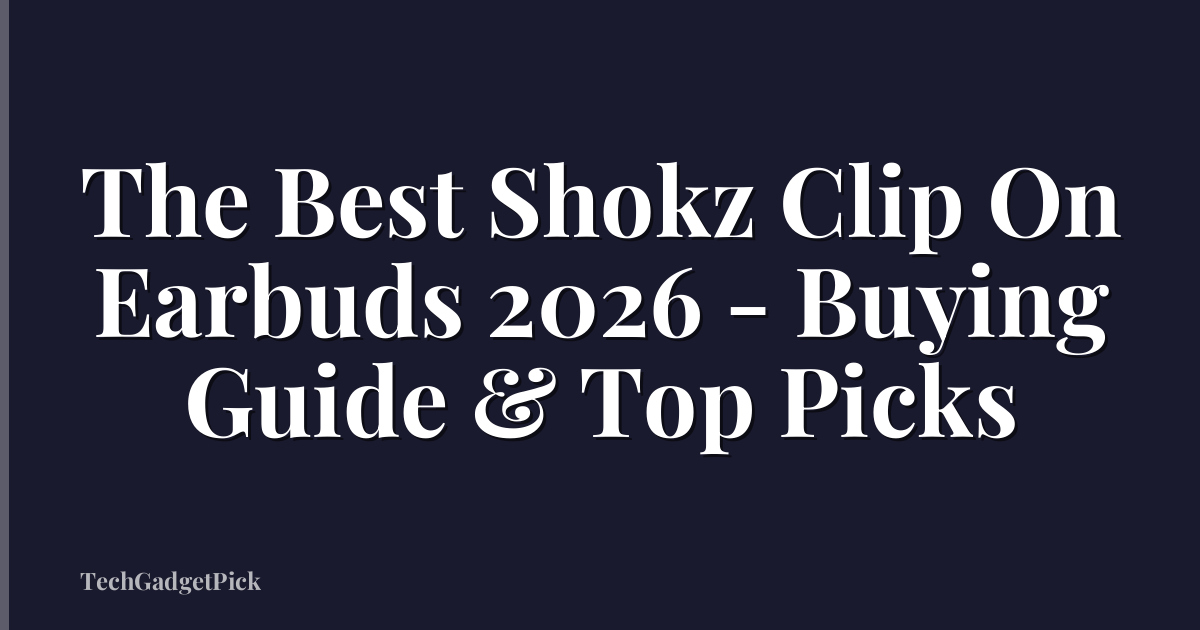 The Best Shokz Clip On Earbuds 2026 - Buying Guide & Top Picks
