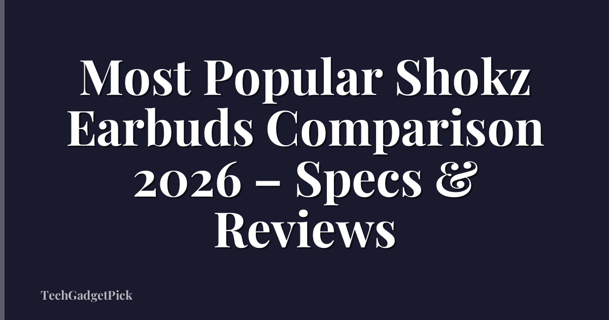 Most Popular Shokz Earbuds Comparison 2026 – Specs & Reviews