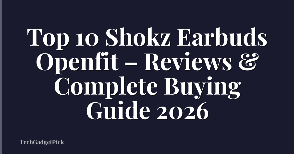 Top 10 Shokz Earbuds Openfit – Reviews & Complete Buying Guide 2026
