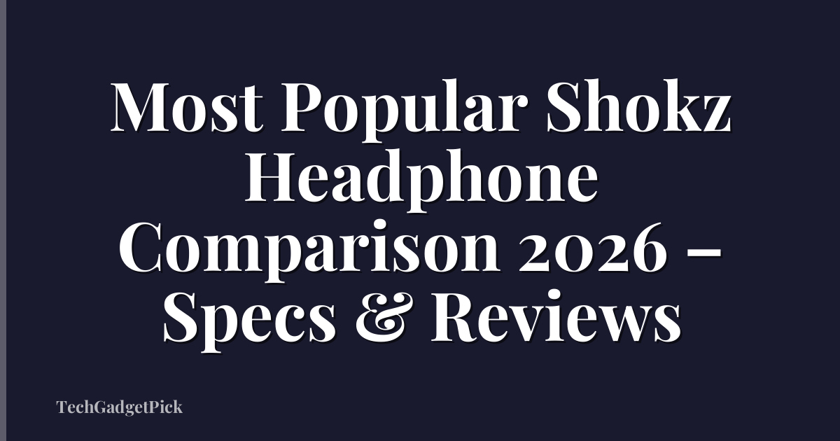 Most Popular Shokz Headphone Comparison 2026 – Specs & Reviews