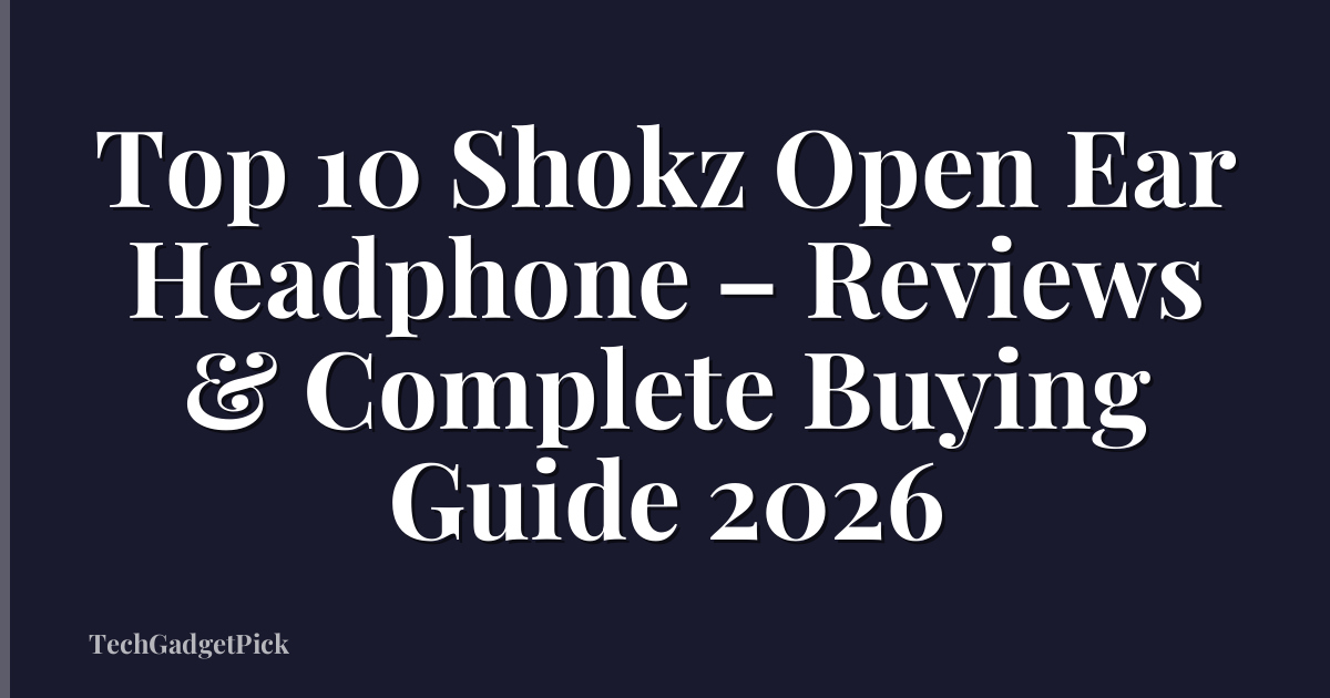 Top 10 Shokz Open Ear Headphone – Reviews & Complete Buying Guide 2026