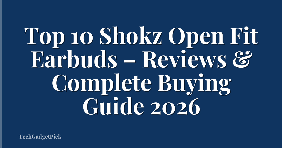 Top 10 Shokz Open Fit Earbuds – Reviews & Complete Buying Guide 2026