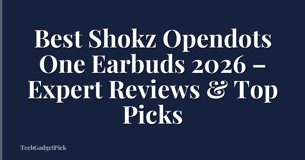Best Shokz Opendots One Earbuds 2026 – Expert Reviews & Top Picks