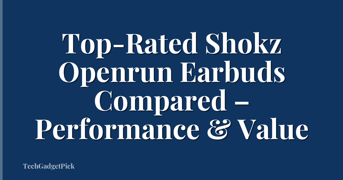 Top-Rated Shokz Openrun Earbuds Compared – Performance & Value