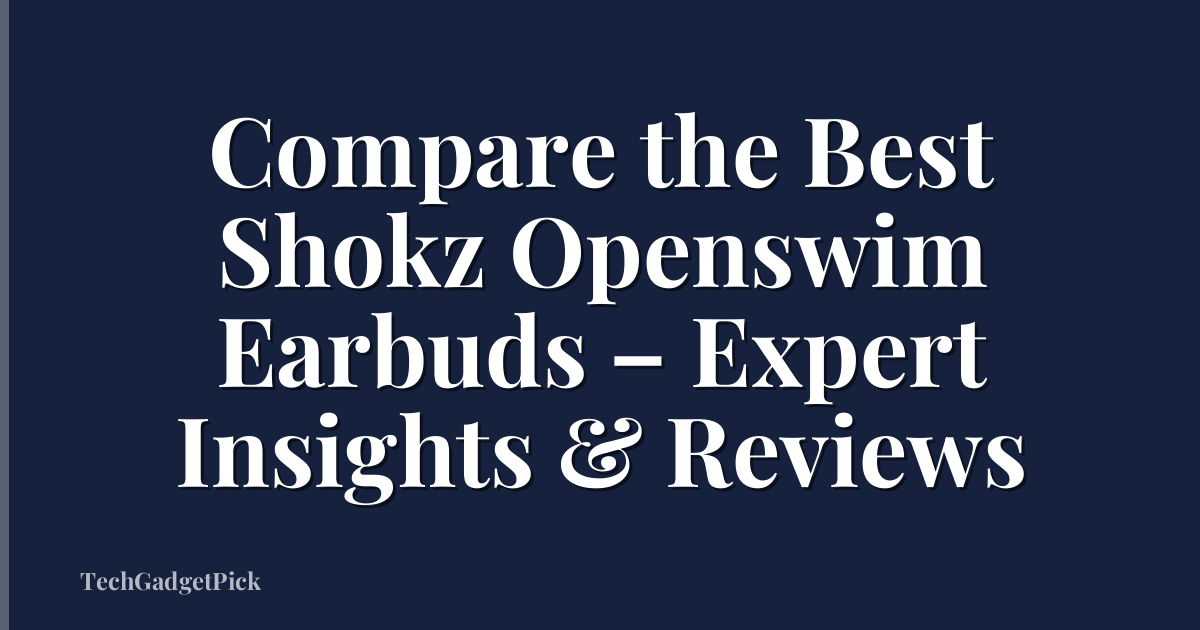 Compare the Best Shokz Openswim Earbuds – Expert Insights & Reviews